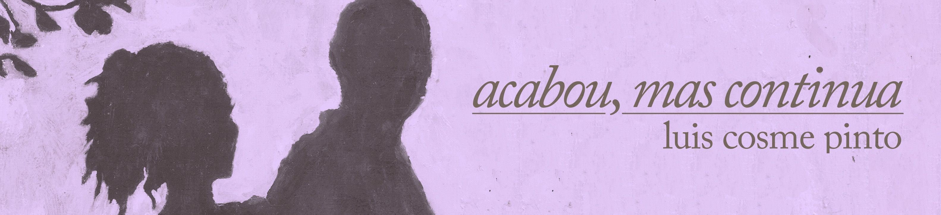 Acabou, mas continua — Luís Cosme Pinto