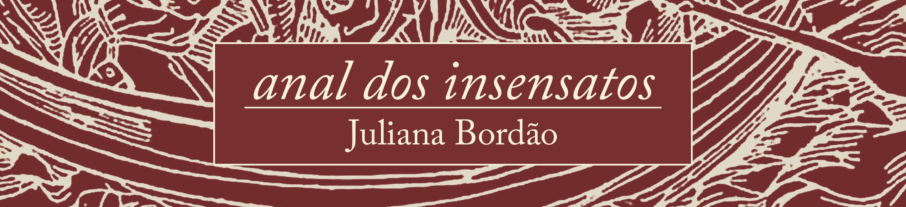 Anal dos insensatos — juliana bordão