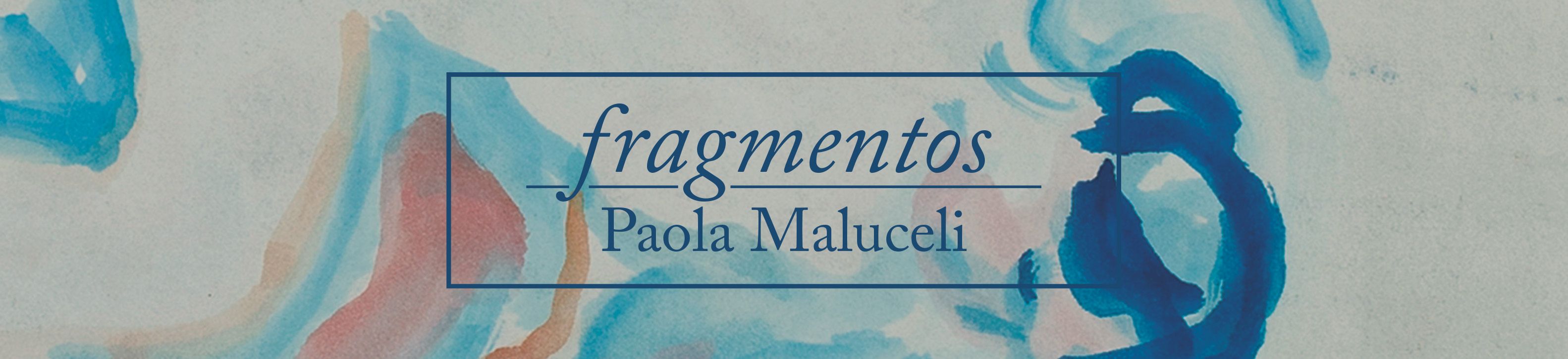 Fragmentos — Paola Maluceli