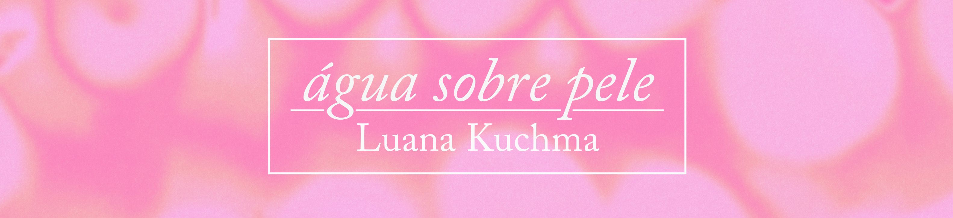 Água sobre pele — Luana Kuchma